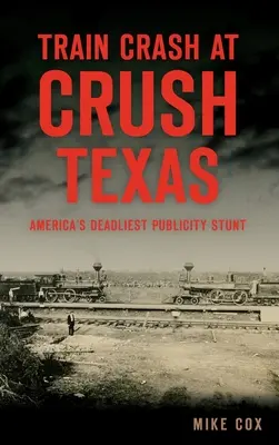 Vlaková nehoda v Crush, Texas: Najsmrteľnejší americký reklamný trik - Train Crash at Crush, Texas: America's Deadliest Publicity Stunt
