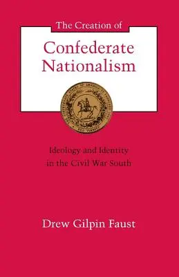 Vytvorenie konfederačného nacionalizmu: ideológia a identita na juhu počas občianskej vojny - The Creation of Confederate Nationalism: Ideology and Identity in the Civil War South