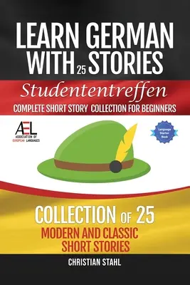 Učte sa nemecky s príbehmi Studententreffen Kompletná zbierka poviedok pre začiatočníkov: 25 moderných a klasických poviedok - Learn German with Stories Studententreffen Complete Short Story Collection for Beginners: 25 Modern and Classic Short Stories Collection