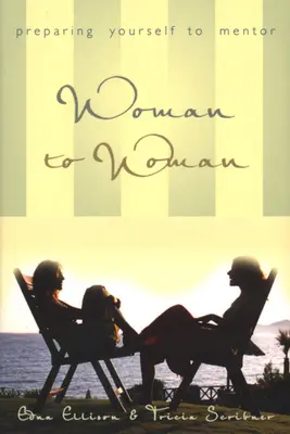 Žena žene (prebalené): Príprava na mentorstvo - Woman to Woman (Repackaged): Preparing Yourself to Mentor