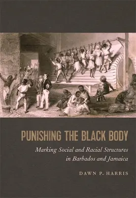 Trestanie čierneho tela: Označovanie sociálnych a rasových štruktúr na Barbadose a Jamajke - Punishing the Black Body: Marking Social and Racial Structures in Barbados and Jamaica