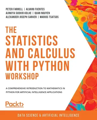 Seminár Štatistika a výpočty s Pythonom: Ucelený úvod do matematiky v jazyku Python pre aplikácie umelej inteligencie. - The Statistics and Calculus with Python Workshop: A comprehensive introduction to mathematics in Python for artificial intelligence applications