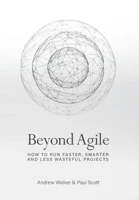 Beyond Agile: Ako realizovať projekty rýchlejšie, inteligentnejšie a menej zbytočne - Beyond Agile: How To Run Faster, Smarter and Less Wasteful Projects