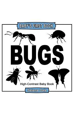 Prvá kniha dieťaťa: Chrobáci: Vysokokontrastná čiernobiela detská kniha - Baby's First Book: Bugs: High-Contrast Black and White Baby Book