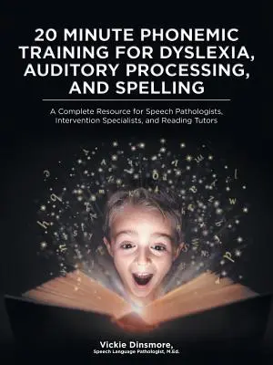 20-minútový fonematický tréning pre dyslexiu, sluchové spracovanie a pravopis: Vydanie: Kompletný zdroj informácií pre logopédov, intervenčných špecialistov a - 20 Minute Phonemic Training for Dyslexia, Auditory Processing, and Spelling: A Complete Resource for Speech Pathologists, Intervention Specialists, an