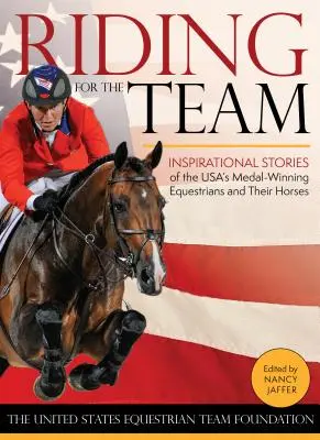 Jazda za tím: Inšpiratívne príbehy medailových jazdcov USA a ich koní - Riding for the Team: Inspirational Stories of the USA's Medal-Winning Equestrians and Their Horses