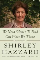 Potrebujeme ticho, aby sme zistili, čo si myslíme: Vybrané eseje - We Need Silence to Find Out What We Think: Selected Essays