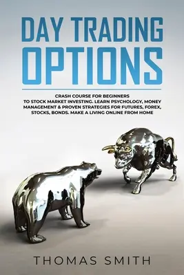 Možnosti denného obchodovania: Rýchlokurz investovania na burze pre začiatočníkov. Naučte sa psychológiu, riadenie peňazí a osvedčené stratégie pre futur - Day trading Options: Crash Course for Beginners to Stock Market Investing. Learn Psychology, Money Management & proven Strategies for Futur
