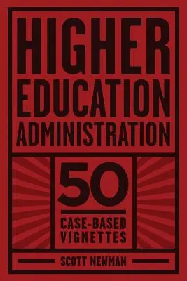 Vysokoškolská správa: Vignettes: 50 case-based Vignettes - Higher Education Administration: 50 Case-Based Vignettes