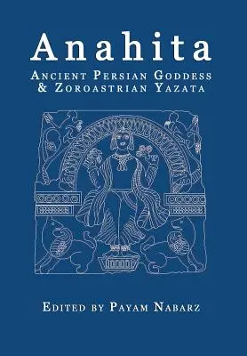 Anahita: Staroveká perzská bohyňa a zoroastrijská Jazata - Anahita: Ancient Persian Goddess and Zoroastrian Yazata