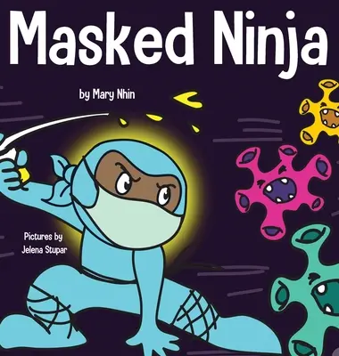 Maskovaný nindža: detská kniha o láskavosti a prevencii šírenia rasizmu a vírusov - Masked Ninja: A Children's Book About Kindness and Preventing the Spread of Racism and Viruses