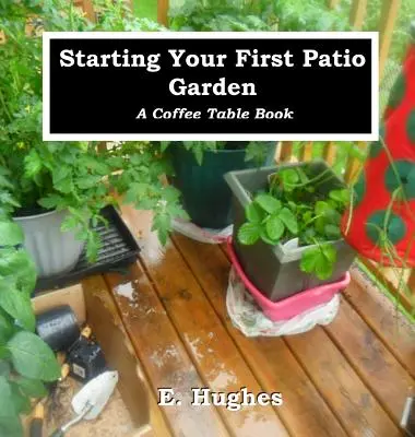 Založenie prvej záhradky na terase: Knižka na kávový stolík: Založenie záhradnej záhrady - Starting Your First Patio Garden: A Coffee Table Book