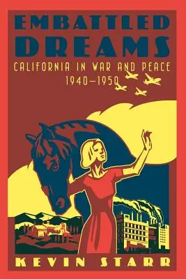 Embattled Dreams (Bojové sny): Kalifornia vo vojne a mieri, 1940-1950 - Embattled Dreams: California in War and Peace, 1940-1950