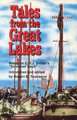 Príbehy od Veľkých jazier: Snidera: Schooner Days: Príbehy z jazera: Príručka z jazera: Príbehy z jazera - Tales from the Great Lakes: Based on C.H.J. Snider's Schooner Days