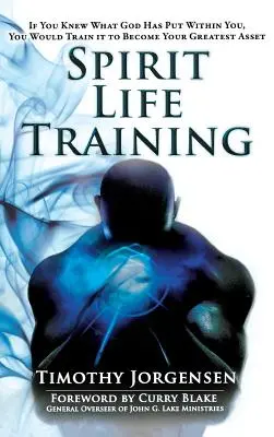 Duchovný životný tréning: Keby ste vedeli, čo do vás Boh vložil, vycvičili by ste to tak, aby sa to stalo vaším najväčším bohatstvom - Spirit Life Training: If You Knew What God Has Put Within You, You Would Train It to Become Your Greatest Asset