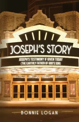 Josephov príbeh: Jozefovo svedectvo, ak by bolo vydané dnes (Pozemský otec Božieho syna) - Joseph's Story: Joseph's Testimony if Given Today (The Earthly Father of God's Son)