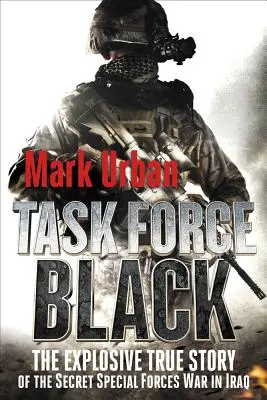 Task Force Black: Výbušný skutočný príbeh tajnej vojny špeciálnych jednotiek v Iraku - Task Force Black: The Explosive True Story of the Secret Special Forces War in Iraq