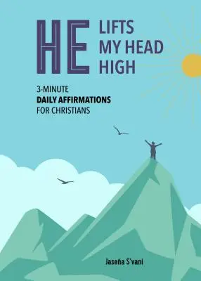 On dvíha moju hlavu vysoko: 3-minútové denné afirmácie pre kresťanov - He Lifts My Head High: 3-Minute Daily Affirmations for Christians