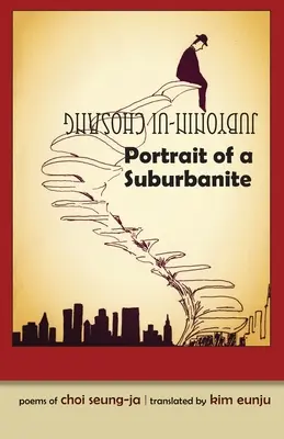 Portrét človeka z predmestia: Básne Choi Seung-Ja - Portrait of a Suburbanite: Poems of Choi Seung-Ja
