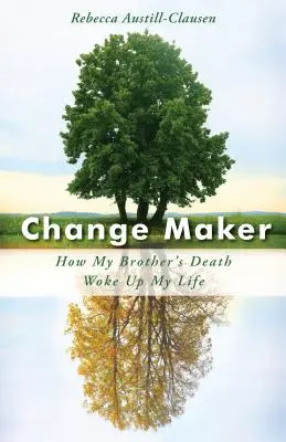 Tvorca zmien: Ako smrť môjho brata prebudila môj život - Change Maker: How My Brother's Death Woke Up My Life