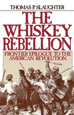 Vzbura whisky: Hraničný epilóg americkej revolúcie - The Whiskey Rebellion: Frontier Epilogue to the American Revolution