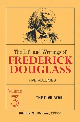 Život a spisy Fredericka Douglassa, zväzok 3: Občianska vojna - The Live and Writings of Frederick Douglass, Volume 3: The Civil War