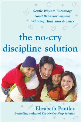 Riešenie disciplíny bez kriku: Šetrné spôsoby, ako podporiť dobré správanie bez fňukania, záchvatov hnevu a sĺz: Predslov: Tim Seldin - The No-Cry Discipline Solution: Gentle Ways to Encourage Good Behavior Without Whining, Tantrums, and Tears: Foreword by Tim Seldin