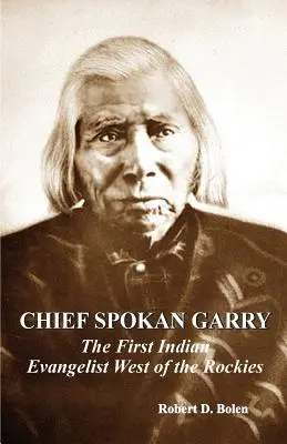 náčelník spokan garry: prvý americký indiánsky evanjelizátor na západ od Skalistých hôr - chief spokan garry: the first american indian evangelist west of the rockies
