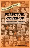 Večné utajovanie: Záhada atentátu na prezidenta Johna F. Kennedyho - Perpetual Cover-Up: President John F. Kennedy's Assassination Mystery