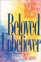 Milovaný neveriaci: Milovať svojho manžela vo viere - Beloved Unbeliever: Loving Your Husband Into the Faith