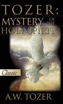 Tozer: Tozer: Hľadanie Ducha Svätého - Tozer: Mystery Of The Holy Spirit