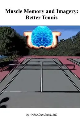 Svalová pamäť a obrazotvornosť: Lepší tenis - Muscle Memory and Imagery: Better Tennis