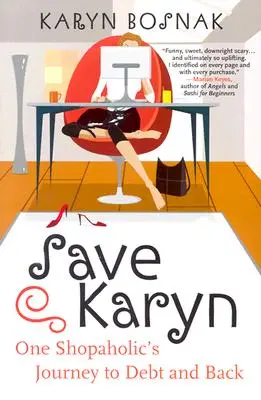 Zachráňte Karyn: Cesta jednej shopaholičky do dlhov a späť - Save Karyn: One Shopaholic's Journey to Debt and Back