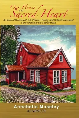 Náš dom Najsvätejšieho srdca: A Litánie príbehov s umením, modlitbami a úvahami - Our House of the Sacred Heart: A Litany of Stories with Art, Prayers, and Reflections