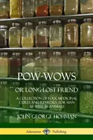 Pow-Wows alebo dávno stratený priateľ: Zbierka ľudových liečebných postupov a liekov pre ľudí aj zvieratá - Pow-Wows, or Long-Lost Friend: A Collection of Folk Medicinal Cures and Remedies, for Man as Well as Animals