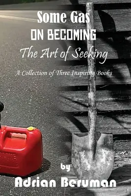 Zbierka: O tom, ako sa stať, Umenie hľadať, Trochu plynu - A Collection: On Becoming, The Art of Seeking, Some Gas