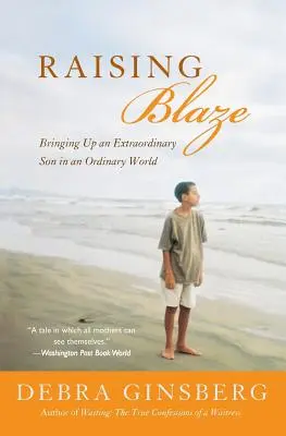 Raising Blaze (Zvyšovanie plameňa): Vychovávať výnimočného syna v obyčajnom svete - Raising Blaze: Bringing Up an Extraordinary Son in an Ordinary World