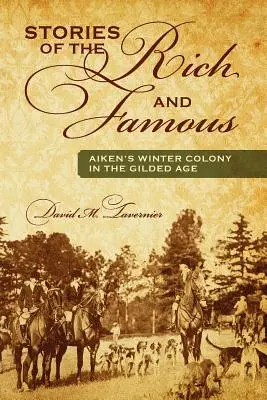 Príbehy bohatých a slávnych: Aikenova zimná kolónia v zlatom veku - Stories of the Rich and Famous: Aiken's Winter Colony in the Gilded Age