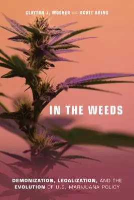 V burine: Marihuana v USA: Demonizácia, legalizácia a vývoj politiky USA v oblasti marihuany - In the Weeds: Demonization, Legalization, and the Evolution of U.S. Marijuana Policy