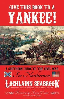 Dajte túto knihu Yankeeovi! Južanský sprievodca občianskou vojnou pre severanov - Give This Book to a Yankee!: A Southern Guide to the Civil War for Northerners