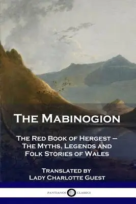 The Mabinogion (Mabinogion): Mýty, legendy a ľudové príbehy Walesu: The Red Book of Hergest - The Mabinogion: The Red Book of Hergest - The Myths, Legends and Folk Stories of Wales