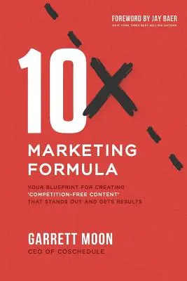 Marketingový vzorec 10x: Marketingový plán na tvorbu obsahu bez konkurencie, ktorý vyniká a prináša výsledky - 10x Marketing Formula: Your Blueprint for Creating 'competition-Free Content' That Stands Out and Gets Results