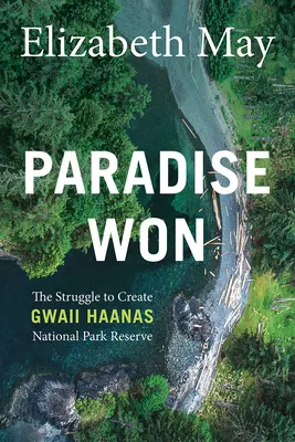 Raj zvíťazil: Boj o vytvorenie rezervácie národného parku Gwaii Haanas - Paradise Won: The Struggle to Create Gwaii Haanas National Park Reserve