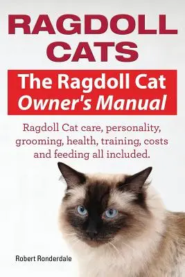 Ragdoll mačky. Príručka pre majiteľov mačiek Ragdoll. Ragdoll mačky starostlivosť, osobnosť, starostlivosť, zdravie, výcvik, náklady a kŕmenie, všetko zahrnuté. - Ragdoll Cats. The Ragdoll Cat Owners Manual. Ragdoll Cat care, personality, grooming, health, training, costs and feeding all included.