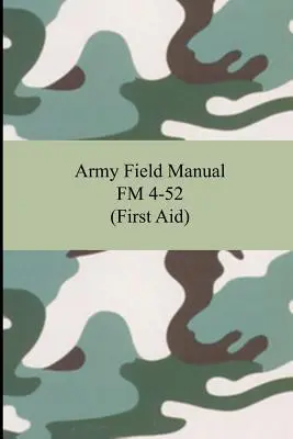Army Field Manual FM 4-52 (Prvá pomoc) - Army Field Manual FM 4-52 (First Aid)