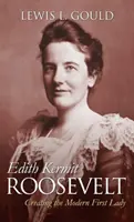 Edith Kermit Rooseveltová: Roosmith Roosmithová: Stvorenie modernej prvej dámy - Edith Kermit Roosevelt: Creating the Modern First Lady
