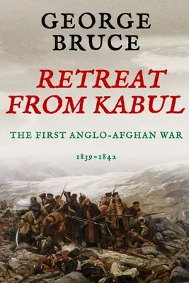 Ústup z Kábulu: Prvá anglo-afganská vojna, 1839-1842 - Retreat from Kabul: The First Anglo-Afghan War, 1839-1842
