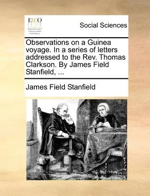 Observations on a Guinea Voyage. in a Series of Letters Addressed to the REV. Thomas Clarkson. autor: James Field Stanfield, ... - Observations on a Guinea Voyage. in a Series of Letters Addressed to the REV. Thomas Clarkson. by James Field Stanfield, ...
