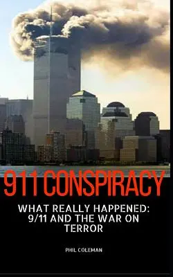 Sprisahanie 911: Čo sa skutočne stalo: 9/11 a vojna proti terorizmu - 911 Conspiracy: What Really Happened: 9/11 and the War On Terror