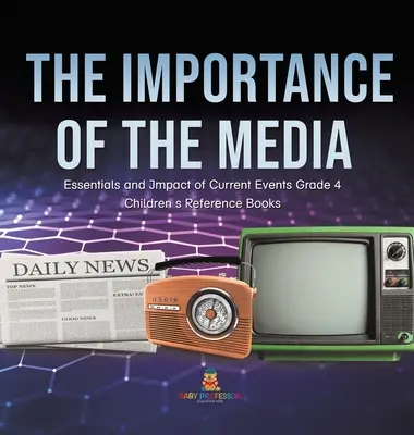 Význam médií - Podstata a vplyv aktuálnych udalostí 4. ročník - detské príručky - The Importance of the Media - Essentials and Impact of Current Events Grade 4 - Children's Reference Books